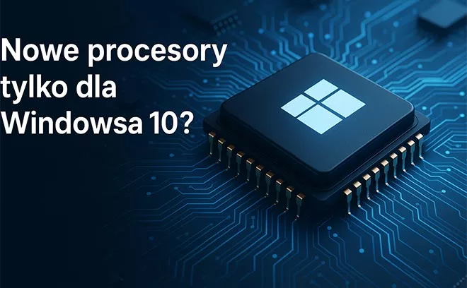 Nowe procesory tylko dla Windowsa 10?
