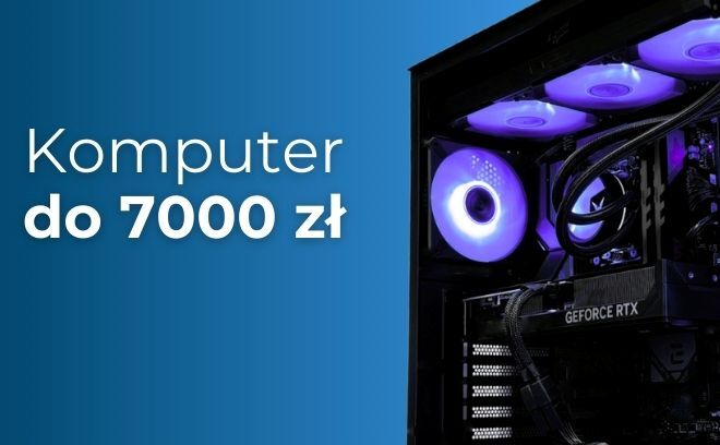 Jaki komputer do 7000 zł? Najlepszy PC do gier - ranking zestawów lipiec 2026