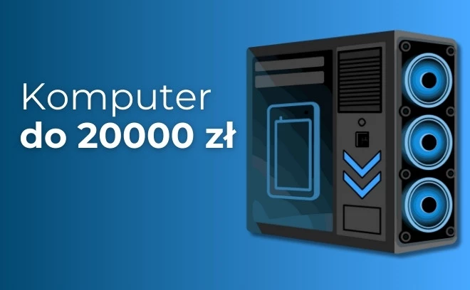 Jaki komputer do 20000 zł? Polecany zestaw na luty 2026