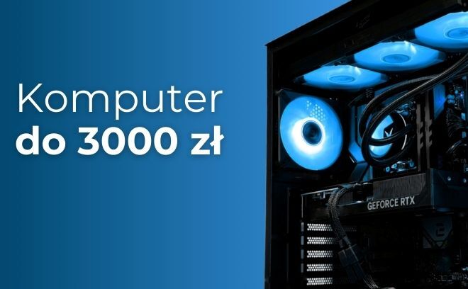 Jaki komputer do 3000 zł? Najlepszy PC do gier - ranking zestawów lipiec 2026