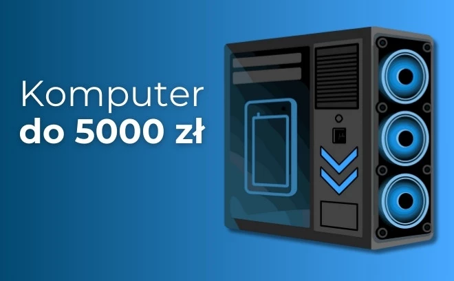 Jaki komputer do 5000 zł? Polecany zestaw na styczeń 2026