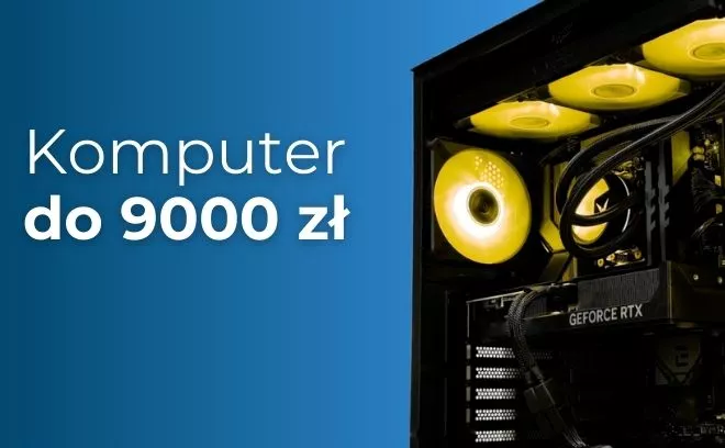 Jaki komputer do 9000 zł? Polecany zestaw na luty 2026