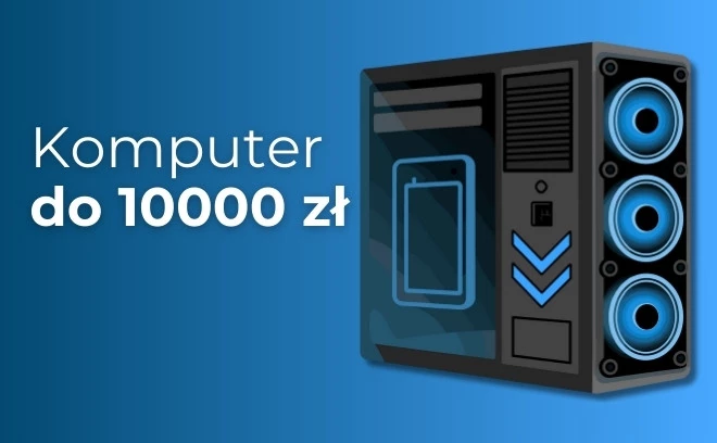 Jaki komputer do 10000 zł? Polecany zestaw na styczeń 2026