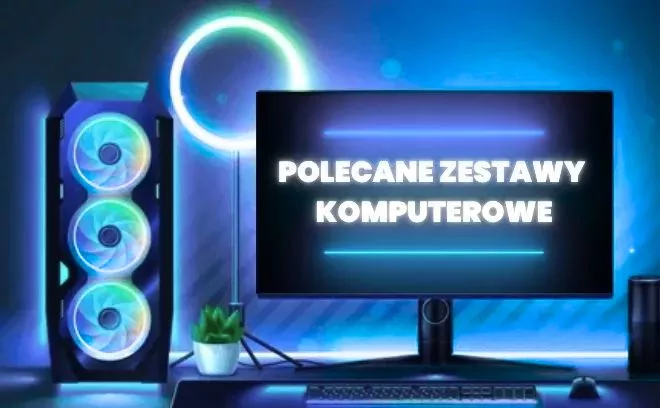 Polecane zestawy komputerowe