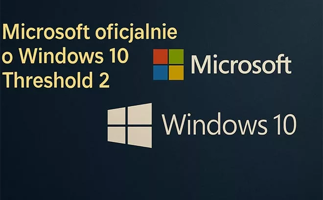 Microsoft oficjalnie o Windows 10 Threshold 2
