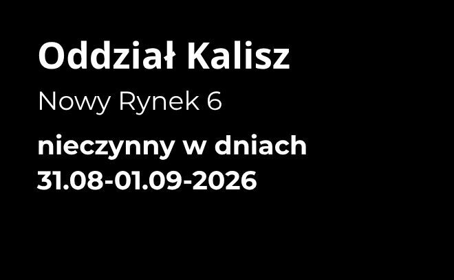 Oddział w Kaliszu nieczynny 31.08 - 01.09.2026