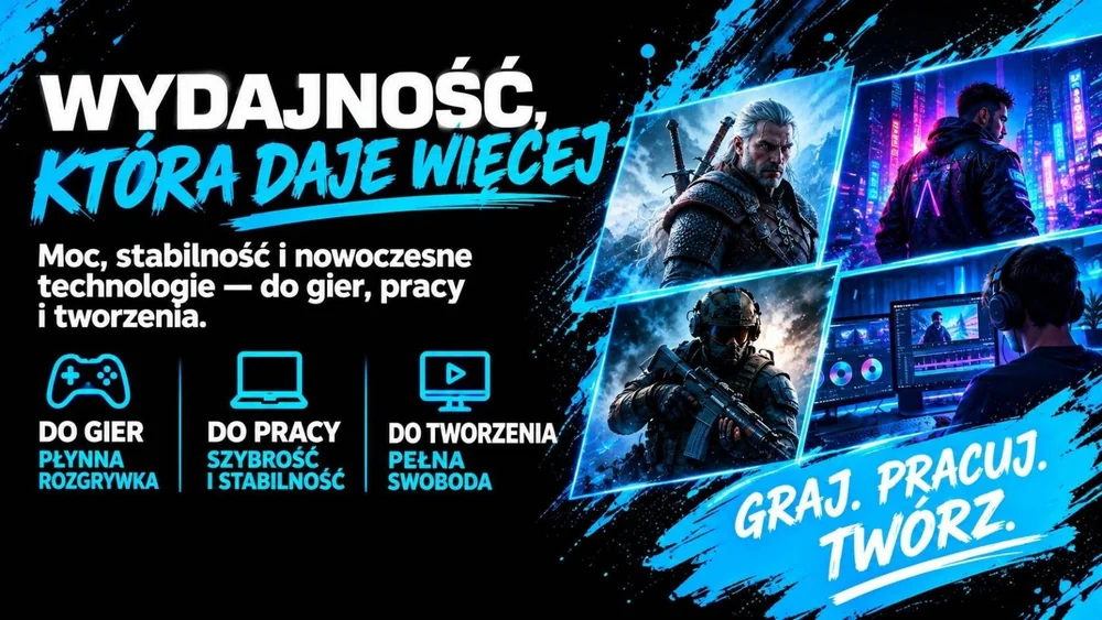 Wydajność, która daje więcej — do gier, pracy i tworzenia